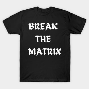 BREAK THE MATRIX T-Shirt